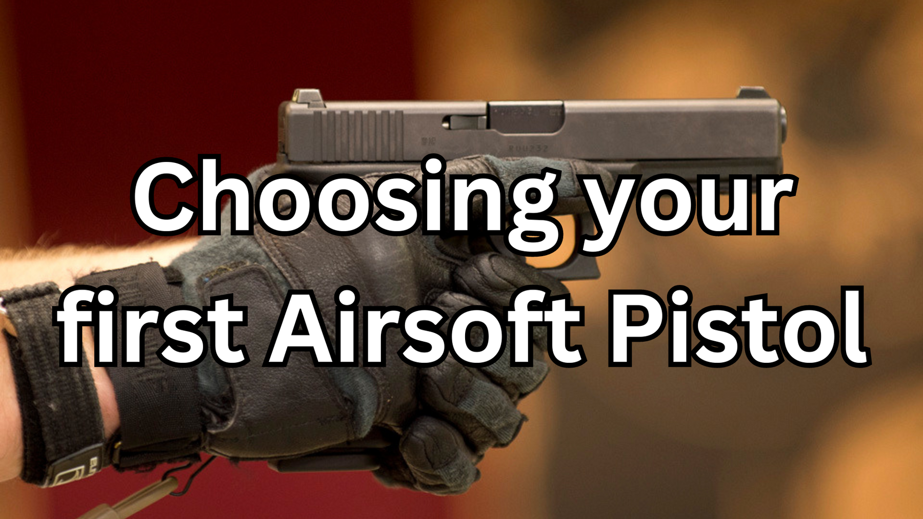 Choosing your first Airsoft Pistol