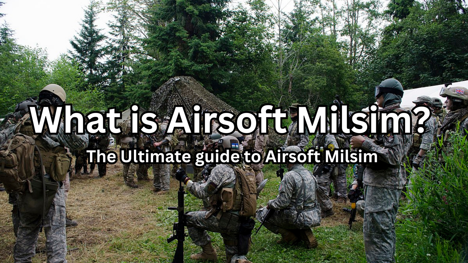 What is Airsoft Milsim? The Ultimate guide to Airsoft MILSIM Events