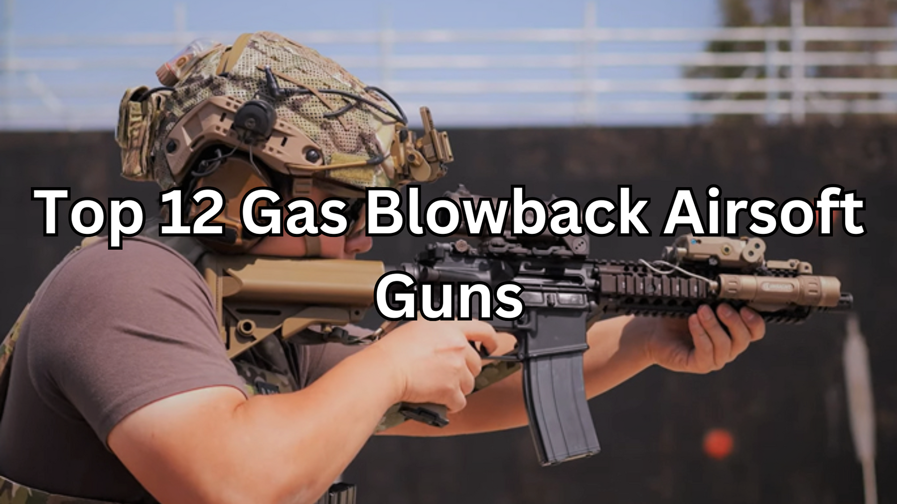 Top 12 Gas Blowback Airsoft Guns Of 2025