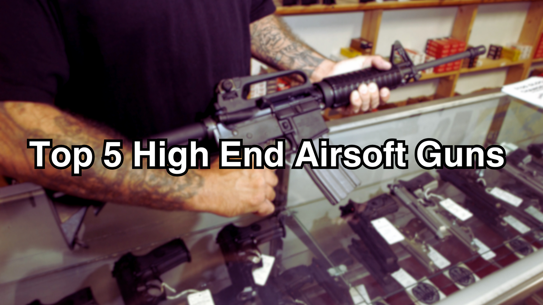 Top 5 High End Airsoft Guns of 2025