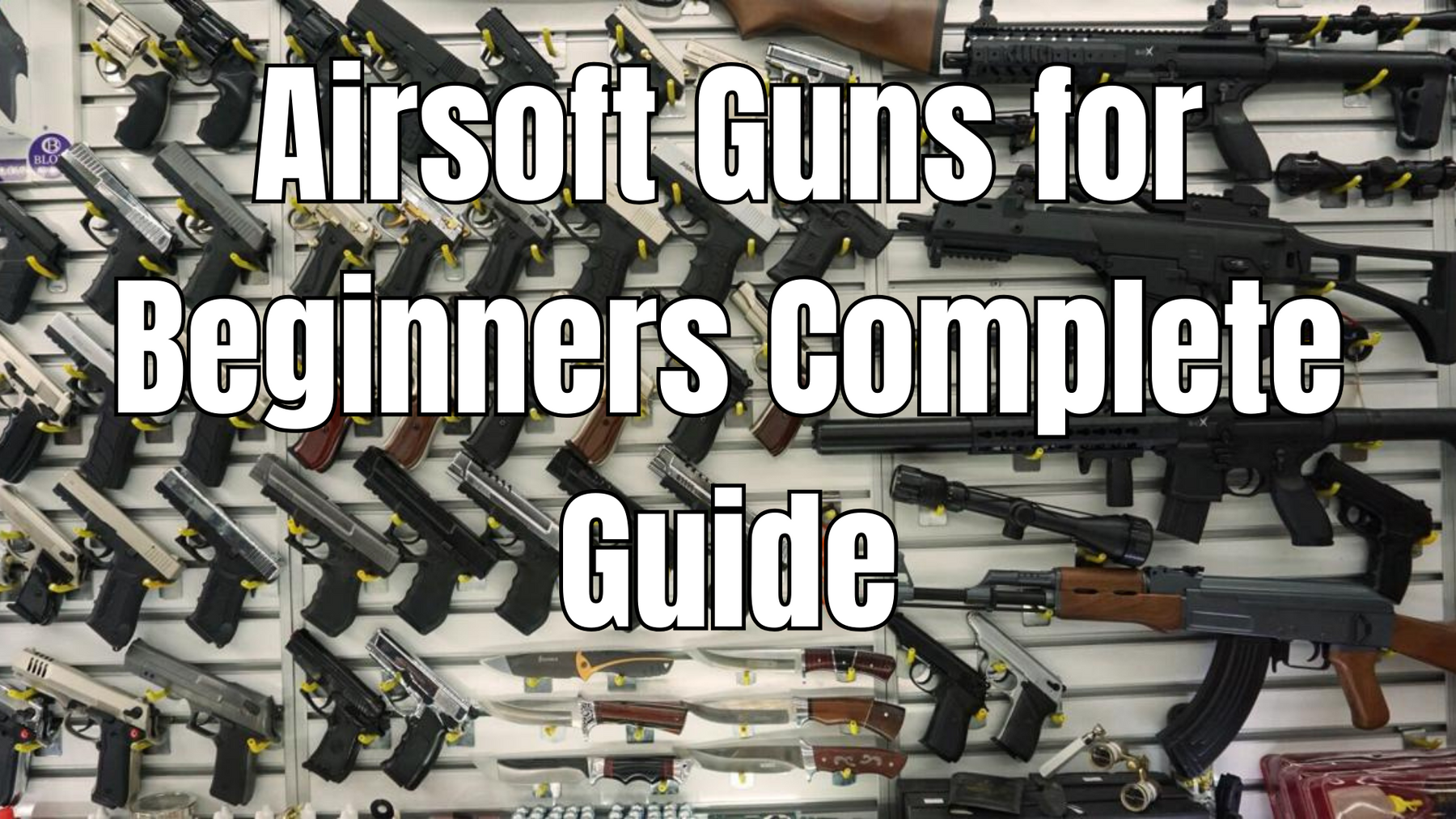 Best Airsoft Guns for Beginners Complete Guide