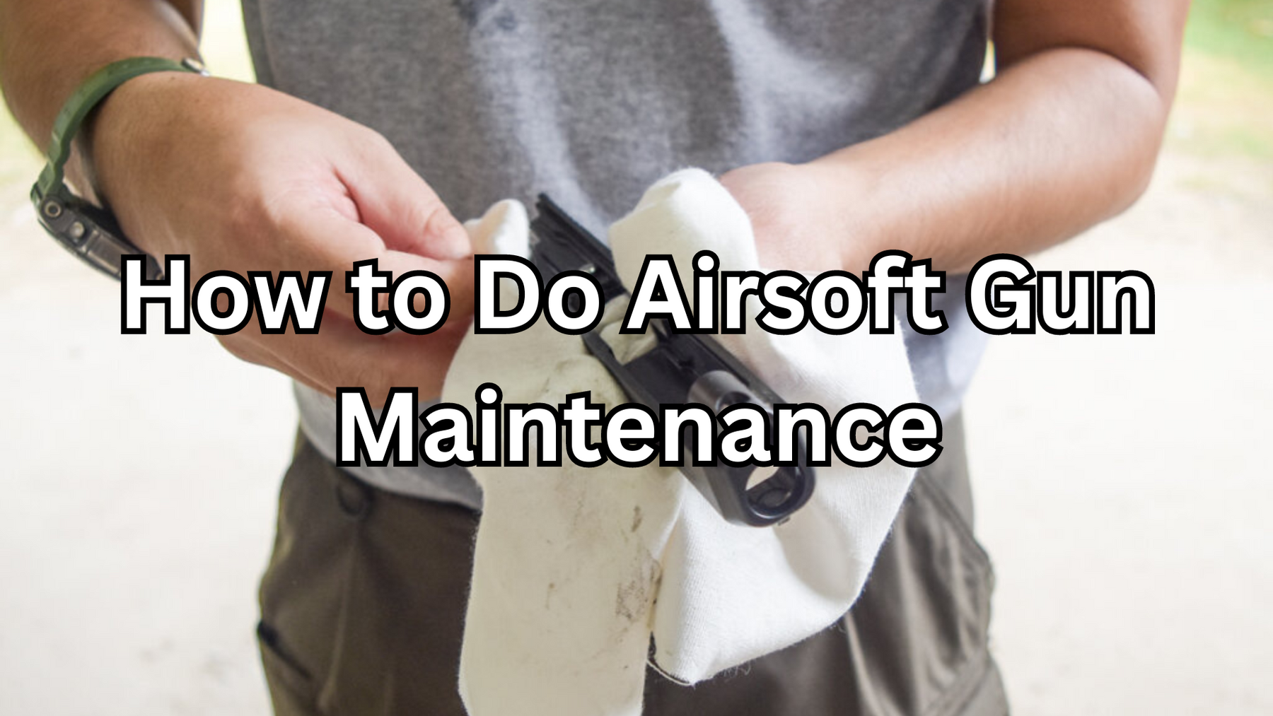 How to Do Airsoft Gun Maintenance