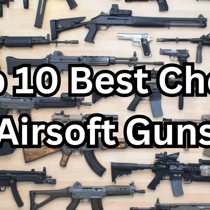 Top 10 Best Cheap Airsoft Guns